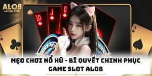 Mẹo Chơi Nổ Hũ - Bí Quyết Chinh Phục Game Slot Alo8