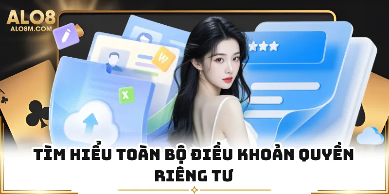 Tìm hiểu toàn bộ điều khoản quyền riêng tư