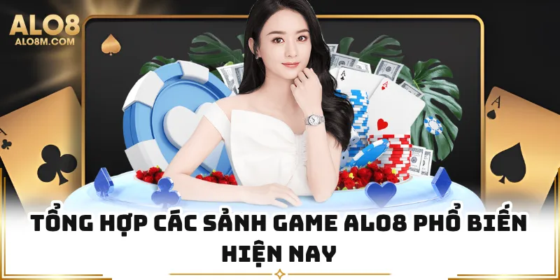 Tổng hợp các sảnh game Alo8 phổ biến hiện nay